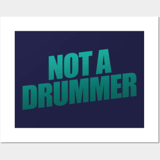 Not  A Drummer Posters and Art